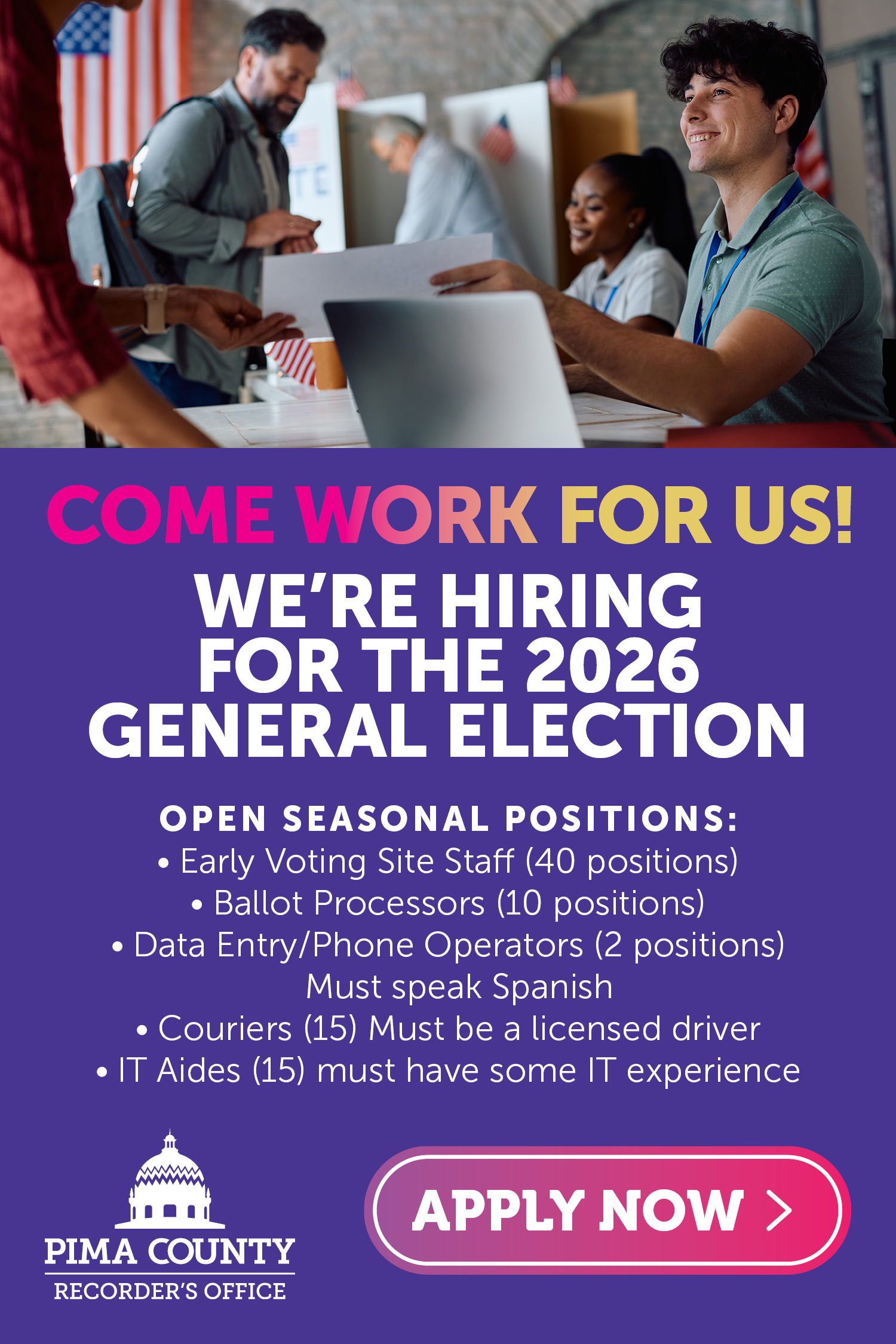Come work for us.  We're hiring for the 2026 general election.  Open seasonal positions: Early Voting Site Staff (40 positions). 
                                 Ballot Processors (10 positions). Data Entry/Phone Operators (2 positions) Must speak Spanish. Couriers (15) Must be a licensed driver. IT Aides (15) must have some IT experience